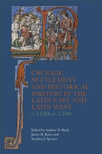 Bilde av Crusade, Settlement And Historical Writing In The Latin East And Latin West, C. 1100-c.1300