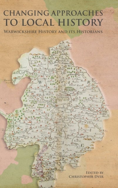 Bilde av Changing Approaches To Local History: Warwickshire History And Its Historians