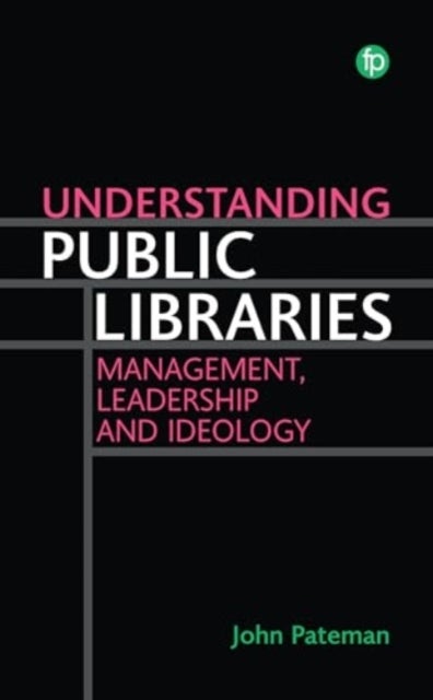 Understanding Public Libraries - Strategy, Leadership, Ideology