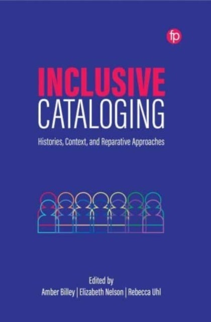 Inclusive Cataloging - Histories, Context, and Reparative Approaches