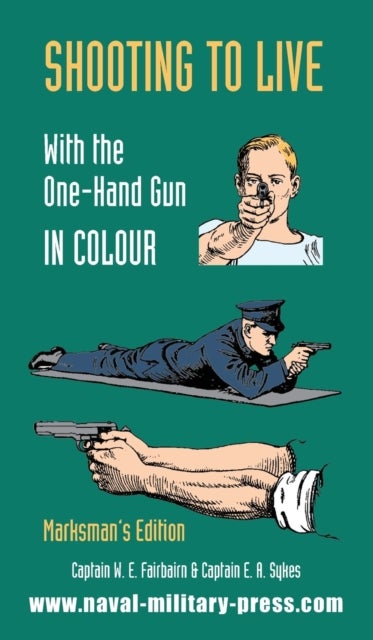 Bilde av Shooting To Live With The One-hand Gun In Colour - Marksman&#039;s Edition Av Captain W E Fairburn, Captain E A Sykes
