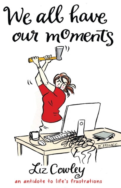 We All Have Our Moments - An Antidote to Life's Frustrations