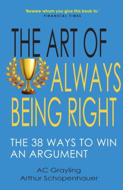 The Art of Always Being Right - The 38 Ways to Win an Argument