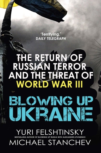 Blowing up Ukraine - The Return of Russian Terror and the Threat of World War III