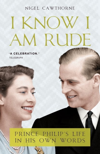 I Know I Am Rude - Prince Philip on Himself, the Queen and Others