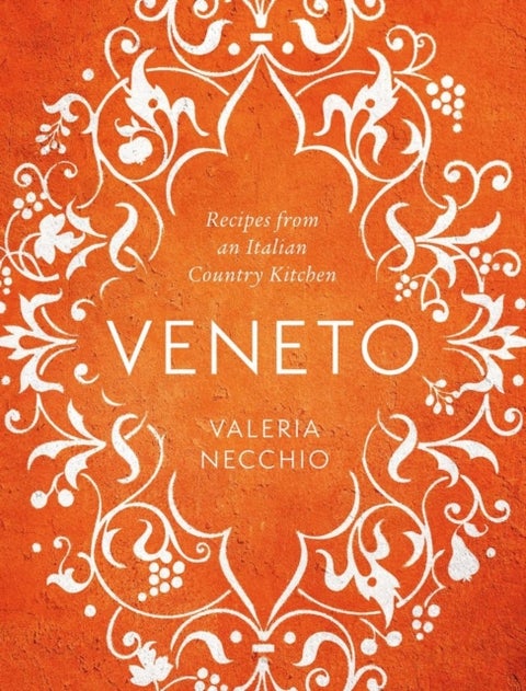 Veneto - Recipes from an Italian Country Kitchen