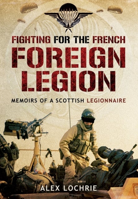 Bilde av Fighting For The French Foreign Legion: Memoirs Of A Scottish Legionnaire Av Alex Lochrie