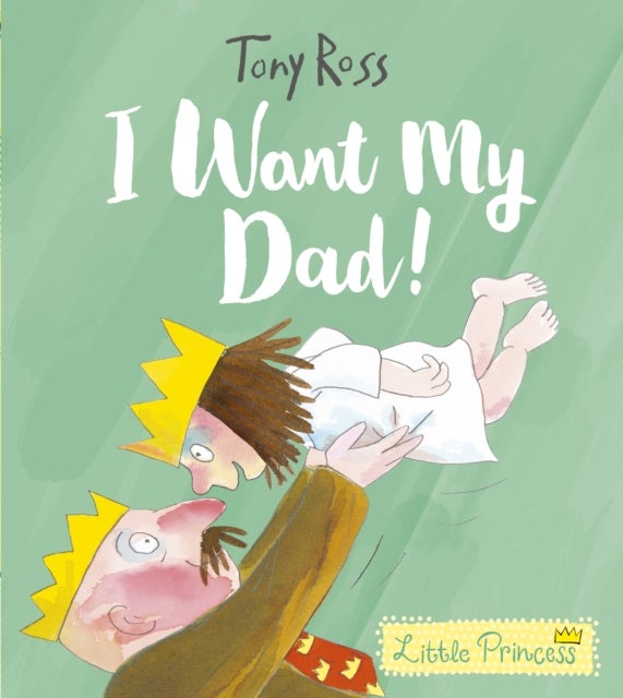 I Want My Dad! av Tony Ross