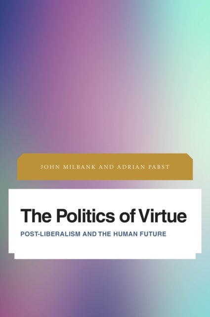 Bilde av The Politics Of Virtue Av John Milbank, Adrian Pabst