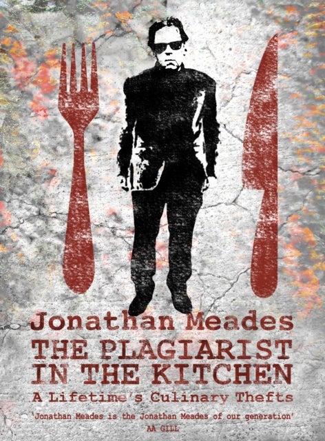 The Plagiarist in the Kitchen - A Lifetime's Culinary Thefts
