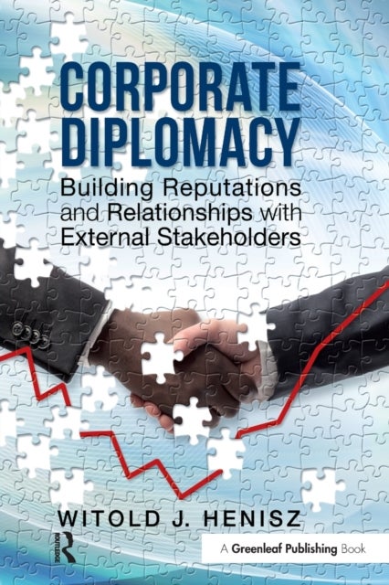 Corporate Diplomacy - Building Reputations and Relationships with External Stakeholders
