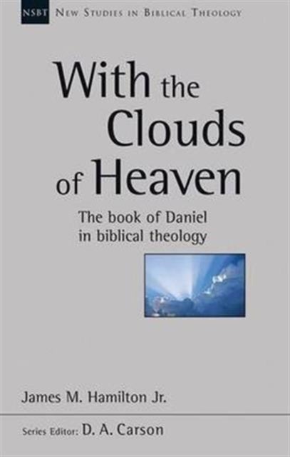 With the Clouds of Heaven - The Book Of Daniel In Biblical Theology