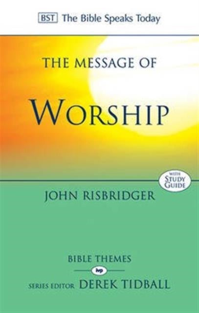 The Message of Worship - Celebrating The Glory of God In The Whole of Life