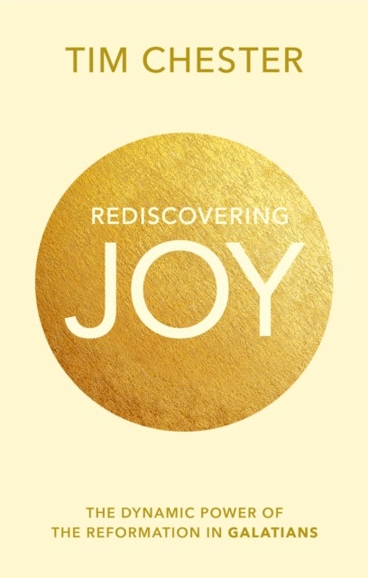 Rediscovering Joy - The Dynamic Power Of The Reformation In Galatians