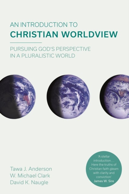 An Introduction to Christian Worldview - Pursuing God's Perspective In A Pluralistic World