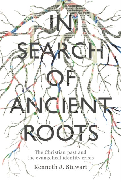In Search of Ancient Roots - The Christian Past And The Evangelical Identity Crisis