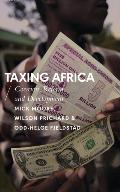 Taxing Africa - Coercion, Reform and Development