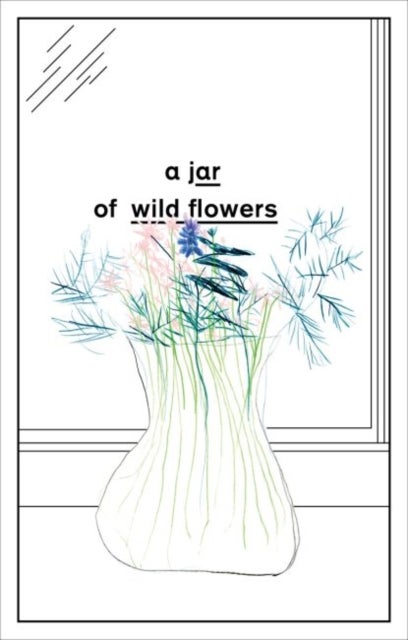 A Jar of Wild Flowers - Essays in Celebration of John Berger