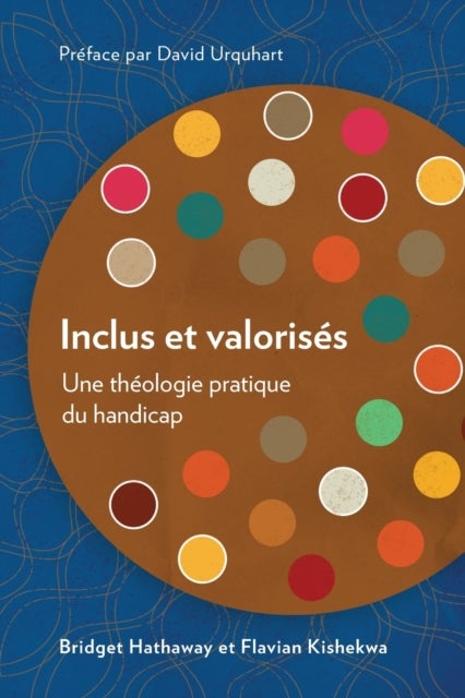 Inclus et valorises - Une theologie pratique du handicap