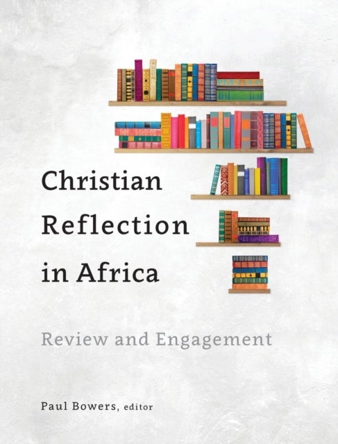 Christian Reflection in Africa - Review and Engagement