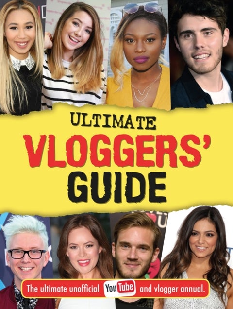 Ultimate Vloggers' Guide - The ultimate unofficial YouTube and vlogger annual.