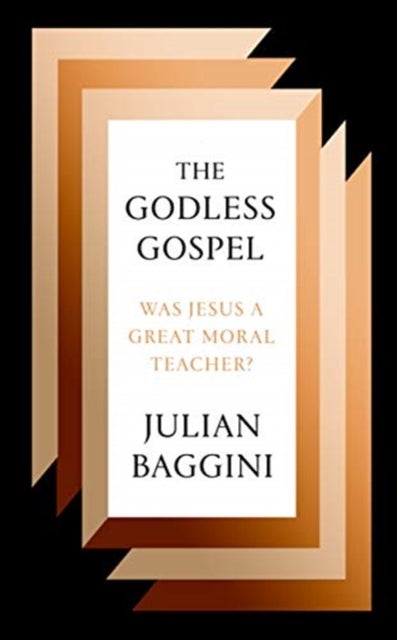 The Godless Gospel - Was Jesus a Great Moral Teacher?