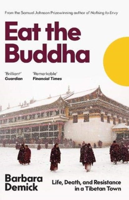 Eat the Buddha - Life, Death, and Resistance in a Tibetan Town