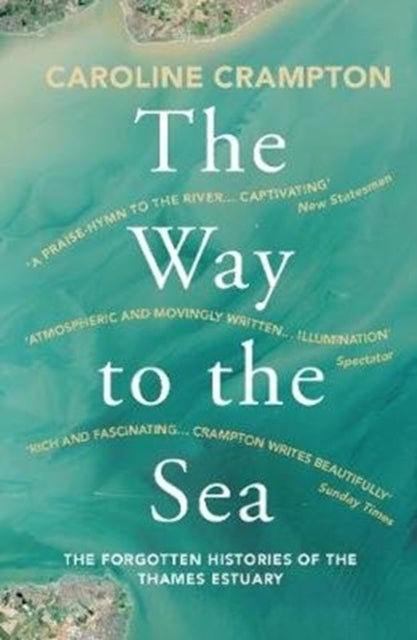 The Way to the Sea - The Forgotten Histories of the Thames Estuary