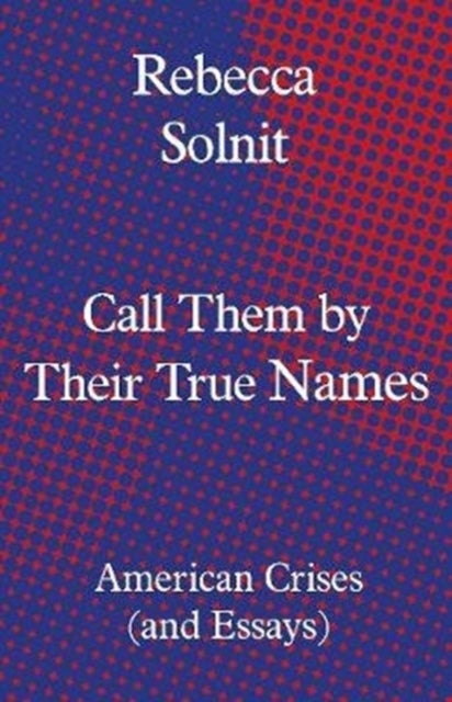 Call Them by Their True Names - American Crises (and Essays)