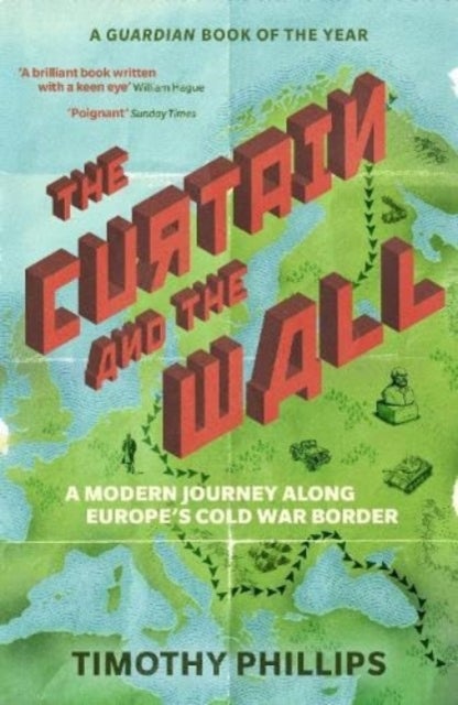 The Curtain and the Wall - A Modern Journey Along Europe's Cold War Border