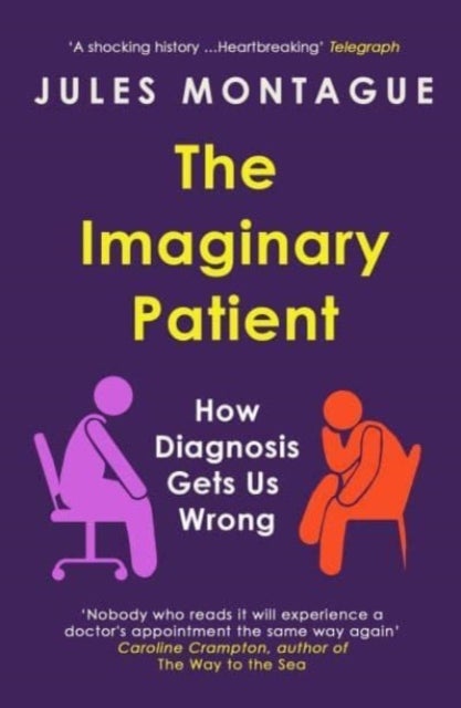 The Imaginary Patient - How Diagnosis Gets Us Wrong