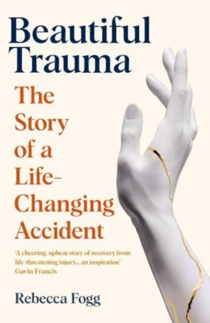 Beautiful Trauma - The Story of a Life-Changing Accident