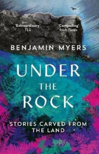 Under the Rock - Stories Carved From the Land