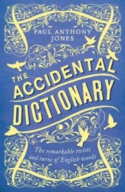 The Accidental Dictionary - The Remarkable Twists and Turns of English Words