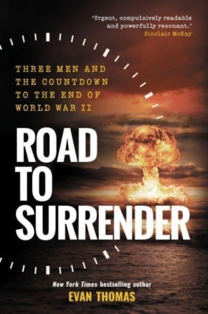 Road to Surrender - Three Men and the Countdown to the End of World War II