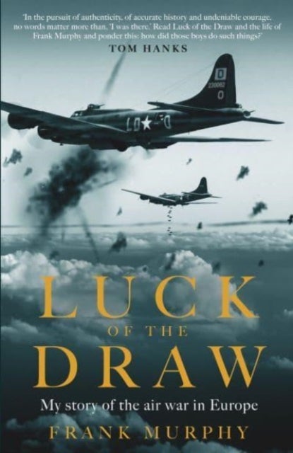 Luck of the Draw - My Story of the Air War in Europe - A NEW YORK TIMES BESTSELLER