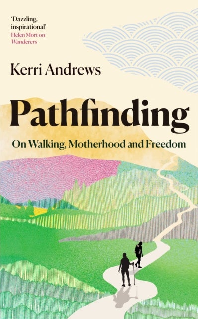 Pathfinding - On Walking, Motherhood and Freedom