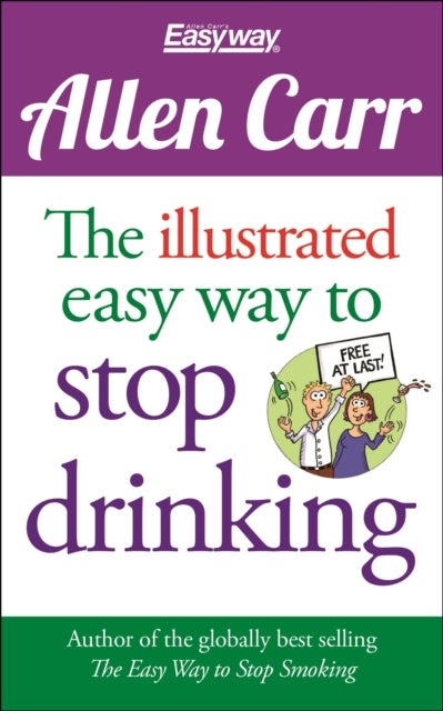 The Illustrated Easy Way to Stop Drinking - Free At Last!