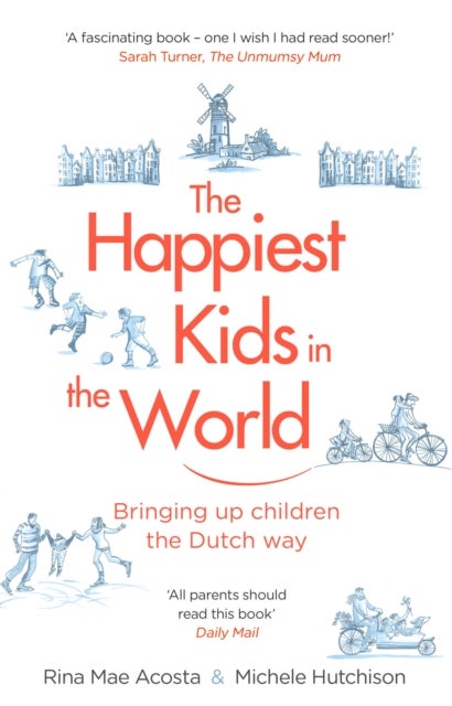 The Happiest Kids in the World - Bringing up Children the Dutch Way