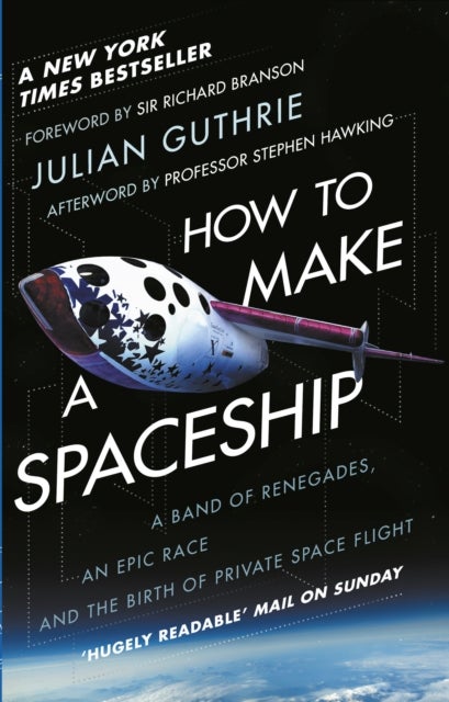 How to Make a Spaceship - A Band of Renegades, an Epic Race and the Birth of Private Space Flight