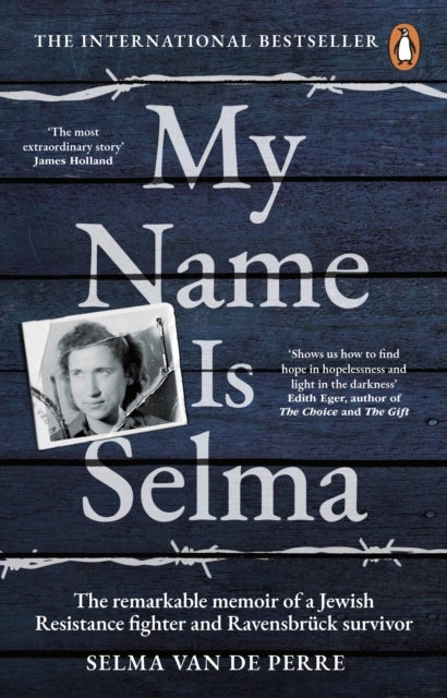 My Name Is Selma - The remarkable memoir of a Jewish Resistance fighter and Ravensbruck survivor