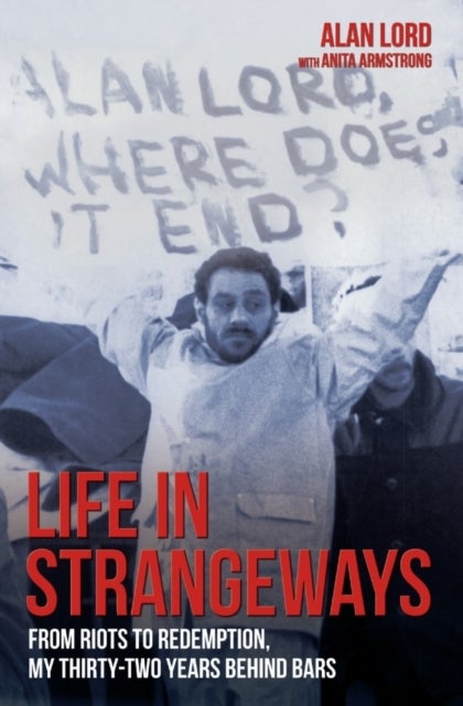 Life in Strangeways - From Riots to Redemption, My Thirty-Two Years Behind Bars