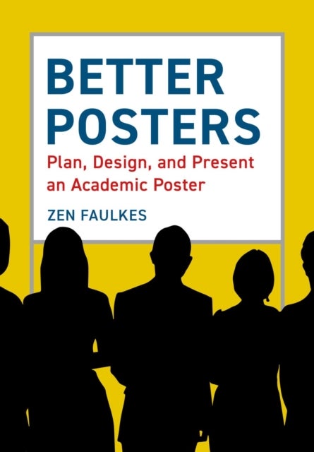 Better Posters - Plan, Design and Present an Academic Poster