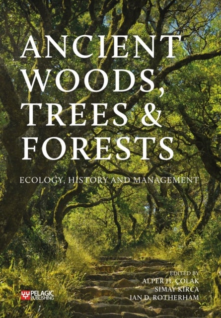 Ancient Woods, Trees and Forests - Ecology, History and Management