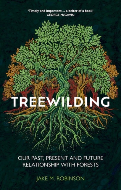 Treewilding - Our Past, Present and Future Relationship with Forests
