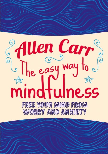Bilde av The Easy Way To Mindfulness Av Allen Carr, John Dicey