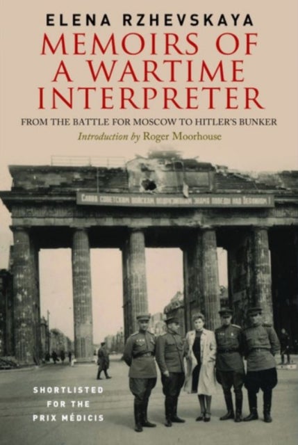 Memoirs of a Wartime Interpreter - From the Battle of Rzhev to the Discovery of Hitler's Berlin Bunker