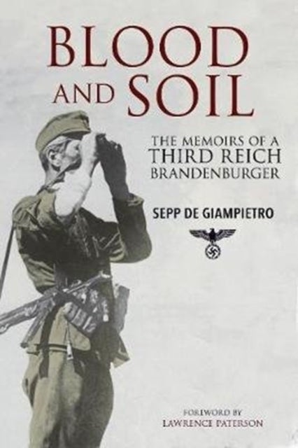 Blood and Soil - The Memoir of A Third Reich Brandenburger