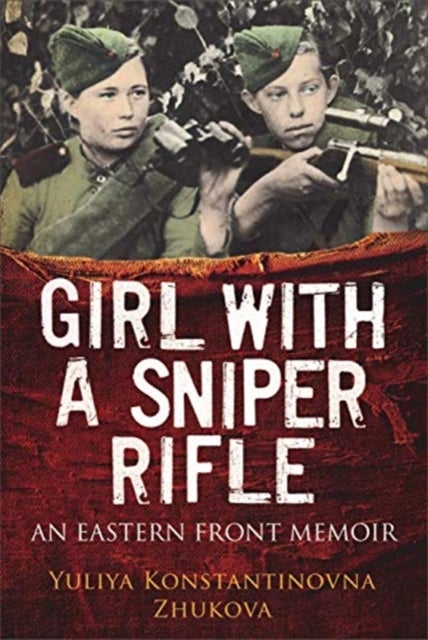 Girl With a Sniper Rifle - An Eastern Front Memoir