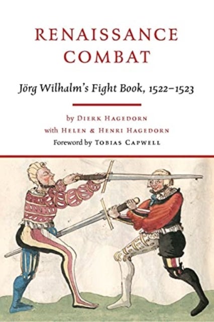 Renaissance Combat - J rg Wilhalm's Fightbook, 1522-1523